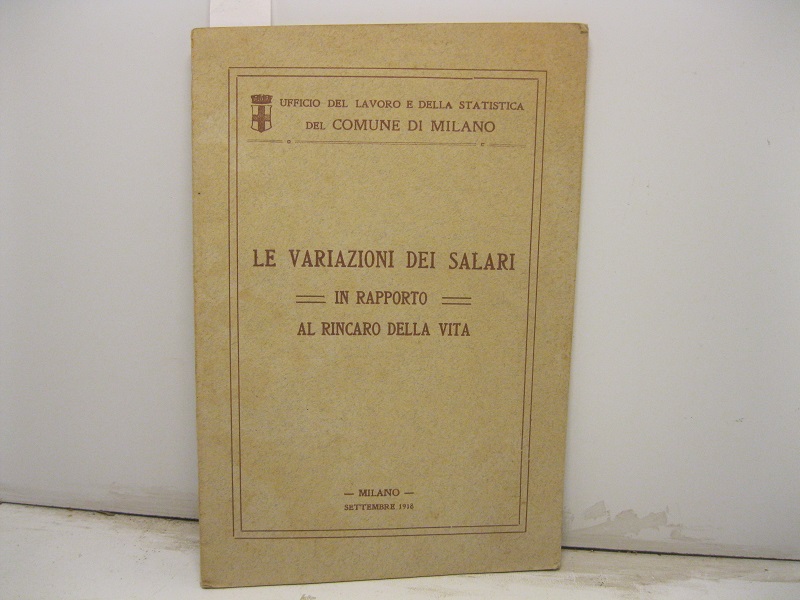 UFFICIO DEL LAVORO E DELLA STATISTICA DEL COMUNE DI MILANO  -  Le Variazioni dei salari in rapporto al rincaro della vita.